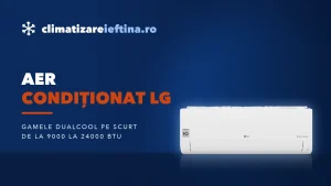 Aer condiționat LG: game, Dual Inverter și modele 9000-24000 BTU