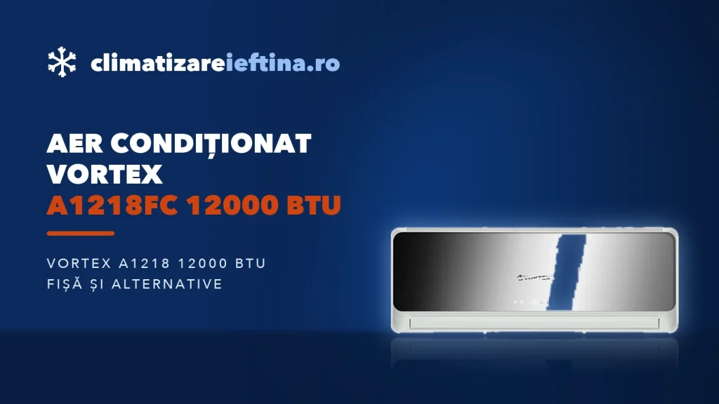 Aer condiționat Vortex A1218FC 12000 BTU: ce oferă și alternative