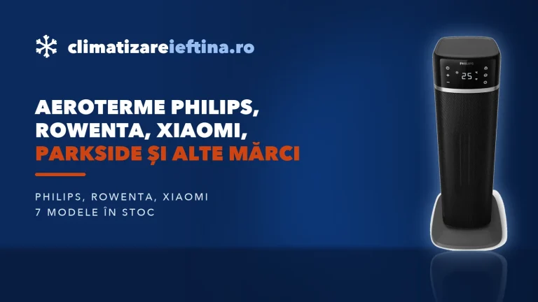Aeroterme Philips, Rowenta, Xiaomi, Parkside și alte mărci