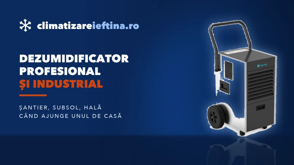 Dezumidificator profesional și industrial: când ai nevoie de el