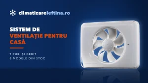 Sistem de ventilație pentru casă: tipuri și cum alegi ventilatorul