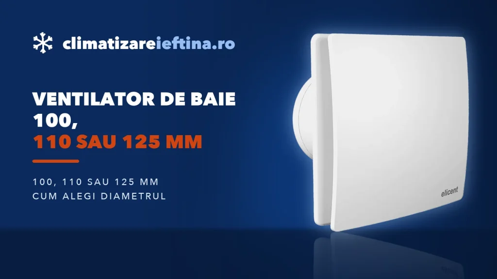 Ventilator de baie 100, 110 sau 125 mm: ce diametru alegi